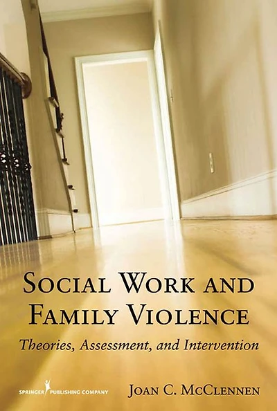 Social Work and Family Violence: Theories, Assessment, and Intervention