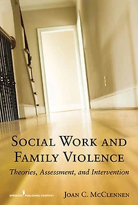 Social Work and Family Violence: Theories, Assessment, and Intervention