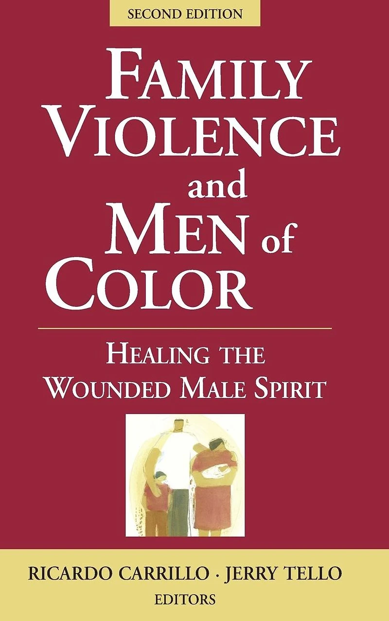 Family Violence and Men of Color: Healing the Wounded Male Spirit, Second Edition