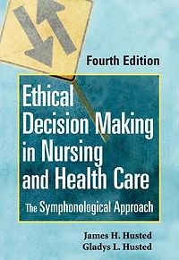 Ethical Decision Making in Nursing and Health Care: The Symphonological Approach