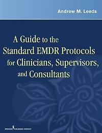 A Guide to the Standard EMDR Protocols for Clinicians, Supervisors, and Consultants