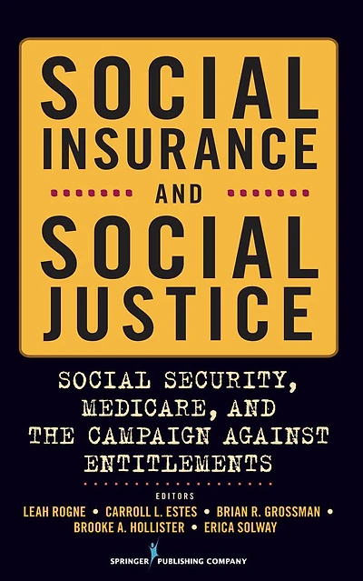 Social Insurance and Social Justice: Social Security, Medicare and the Campaign Against Entitlements