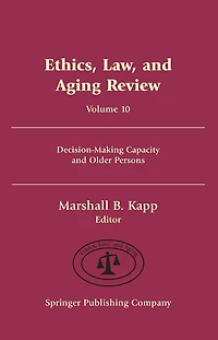 Ethics, Law, and Aging Review, Volume 10: Decision-Making Capacity and Older Persons
