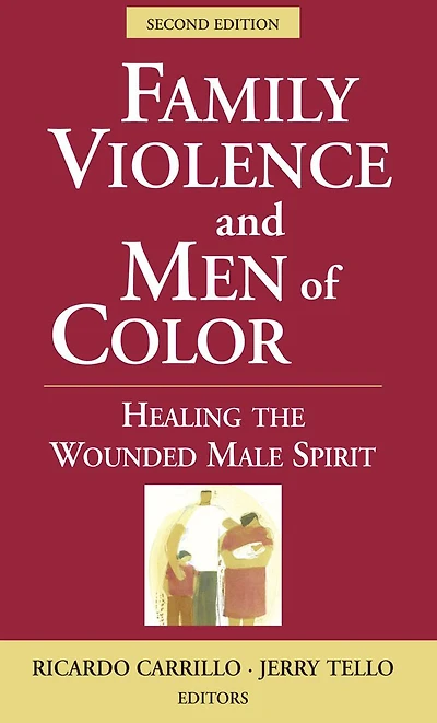 Family Violence and Men of Color: Healing the Wounded Male Spirit, Second Edition