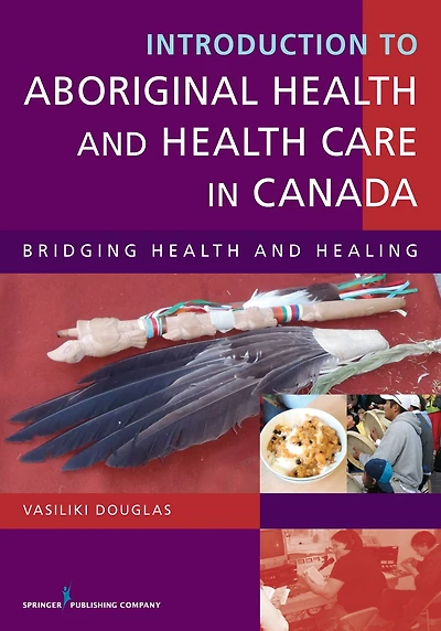Introduction to Aboriginal Health and Health Care in Canada: Bridging Health and Healing