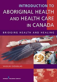 Introduction to Aboriginal Health and Health Care in Canada: Bridging Health and Healing