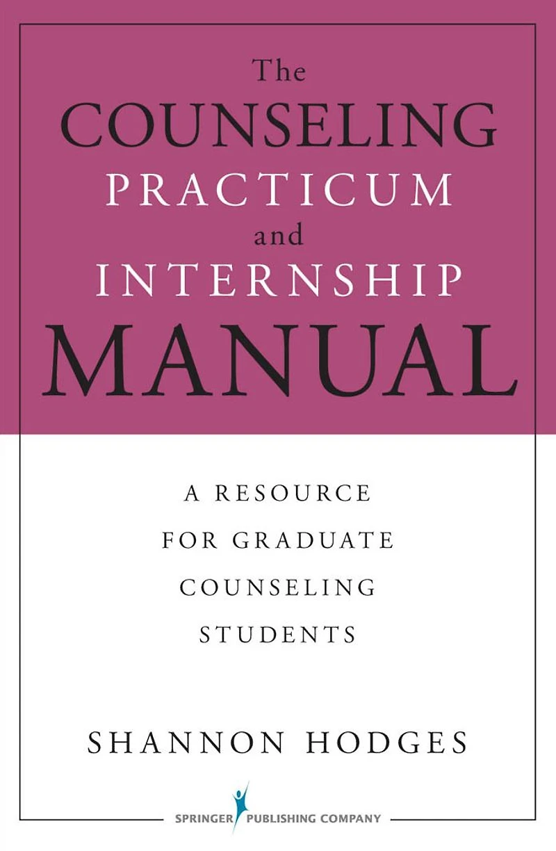 The Counseling Practicum and Internship Manual: A Resource for Graduate Counseling Students