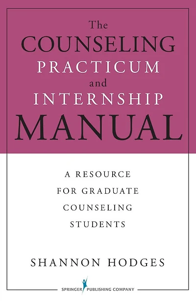 The Counseling Practicum and Internship Manual: A Resource for Graduate Counseling Students