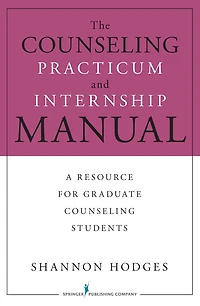 The Counseling Practicum and Internship Manual: A Resource for Graduate Counseling Students