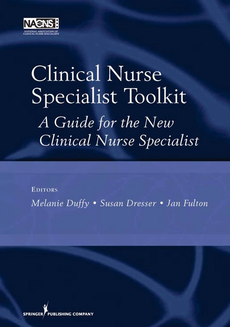 Clinical Nurse Specialist Toolkit: A Guide for the New Clinical Nurse Specialist
