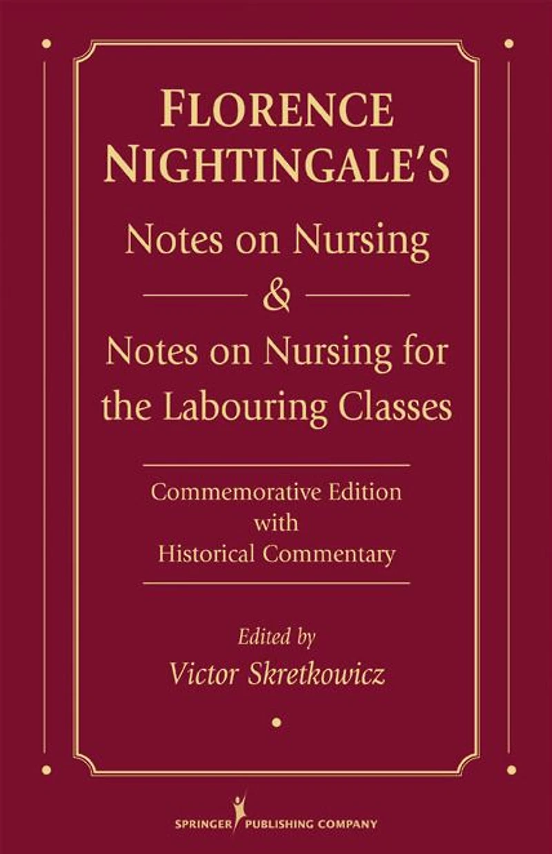 Florence Nightingale's Notes on Nursing and Notes on Nursing for the Labouring Classes: Commemorative Edition with Historical Commentary