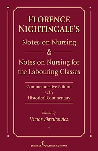 Florence Nightingale's Notes on Nursing and Notes on Nursing for the Labouring Classes: Commemorative Edition with Historical Commentary