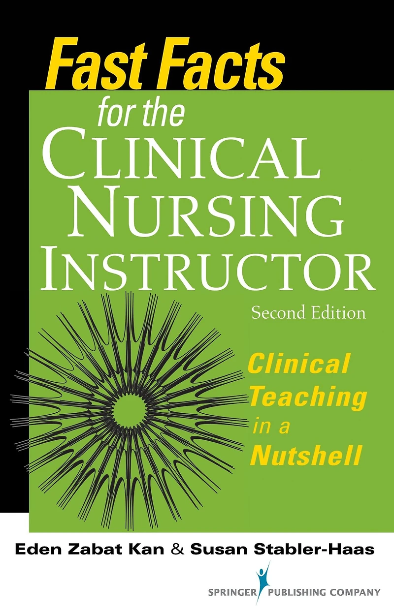 Fast Facts for the Clinical Nursing Instructor: Clinical Teaching in a Nutshell, Second Edition