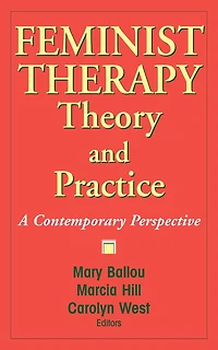 Feminist Therapy Theory and Practice: A Contemporary Perspective