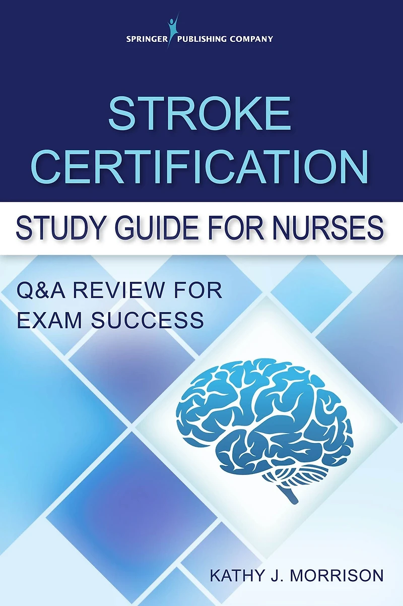 Stroke Certification Study Guide for Nurses: Q&A Review for Exam Success