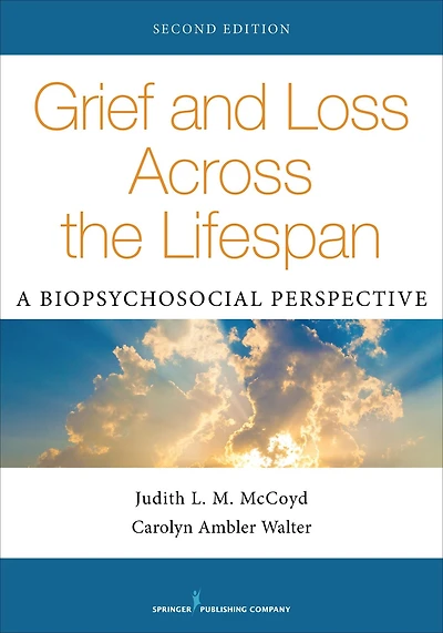 Grief and Loss Across the Lifespan, Second Edition: A Biopsychosocial Perspective