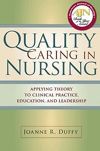 Quality Caring in Nursing: Applying Theory to Clinical Practice, Education, and Leadership