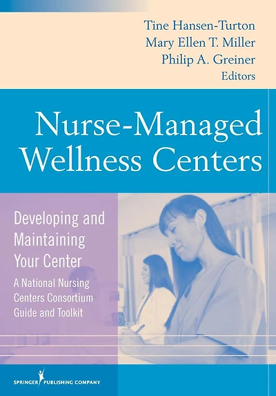 Nurse-Managed Wellness Centers: Developing and Maintaining Your Center (A National Nursing Centers Consortium Guide and Toolkit)