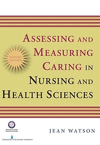 Assessing and Measuring Caring in Nursing and Health Science: Second Edition