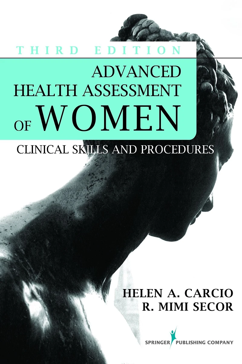 Advanced Health Assessment of Women, Third Edition: Clinical Skills and Procedures