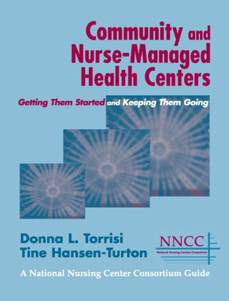 Community and Nurse-Managed Health Centers: Getting Them Started Keeping Going