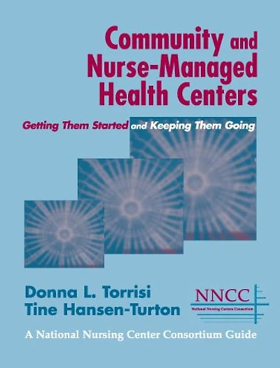 Community and Nurse-Managed Health Centers: Getting Them Started Keeping Going