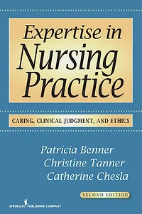 Expertise in Nursing Practice: Caring, Clinical Judgment, and Ethics