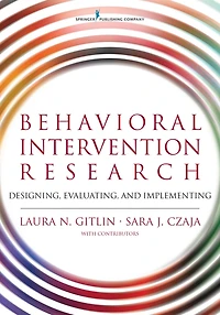 Behavioral Intervention Research: Designing, Evaluating, and Implementing