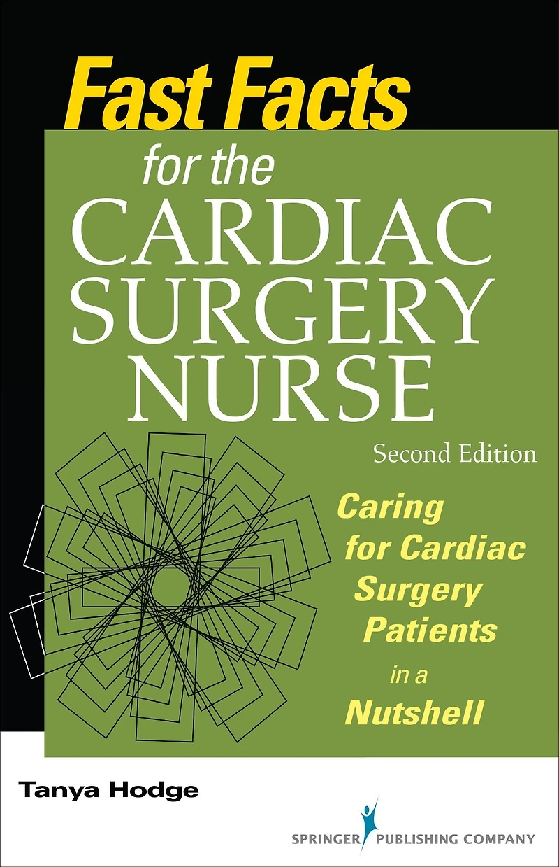 Fast Facts for the Cardiac Surgery Nurse, Second Edition: Caring for Cardiac Surgery Patients in a Nutshell