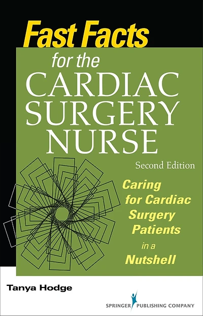 Fast Facts for the Cardiac Surgery Nurse, Second Edition: Caring for Cardiac Surgery Patients in a Nutshell