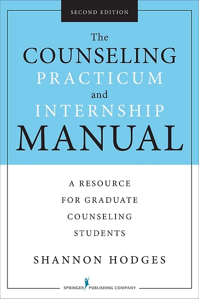 The Counseling Practicum and Internship Manual, Second Edition: A Resource for Graduate Counseling Students