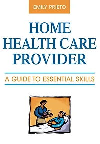 Home Health Care Provider: A Guide to Essential Skills