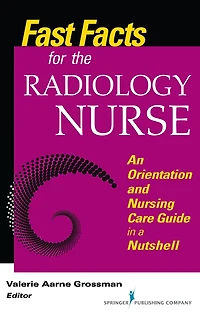 Fast Facts for the Radiology Nurse: An Orientation and Nursing Care Guide in a Nutshell