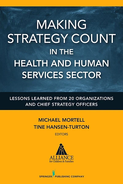 Making Strategy Count in the Health and Human Services Sector: Lessons Learned from 20 Organizations and Chief Strategy Officers