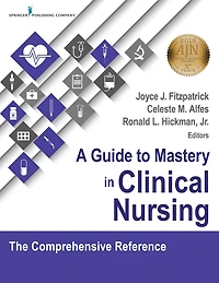 A Guide to Mastery Clinical Nursing: The Comprehensive Reference