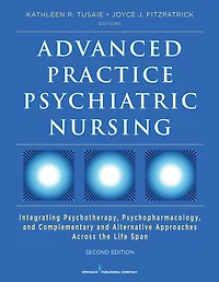 Advanced Practice Psychiatric Nursing, Second Edition: Integrating Psychotherapy, Psychopharmacology, and Complementary and Alternative Approaches Across the Life Span