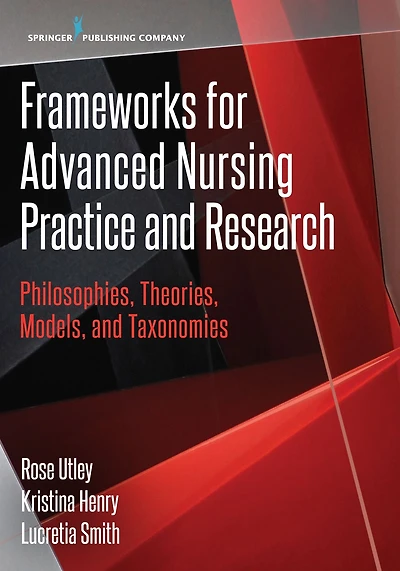 Frameworks for Advanced Nursing Practice and Research: Philosophies, Theories, Models, Taxonomies
