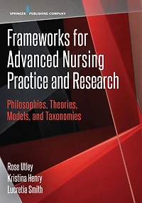 Frameworks for Advanced Nursing Practice and Research: Philosophies, Theories, Models, Taxonomies