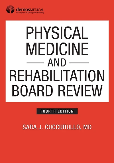 Physical Medicine and Rehabilitation Board Review, Fourth Edition