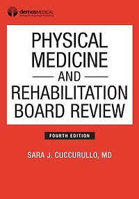 Physical Medicine and Rehabilitation Board Review, Fourth Edition