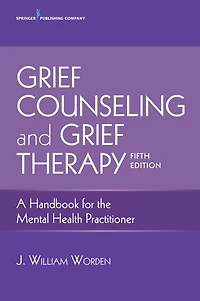 Grief Counseling and Grief Therapy, Fifth Edition: A Handbook for the Mental Health Practitioner