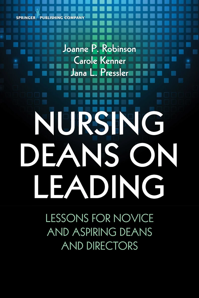 Nursing Deans on Leading: Lessons for Novice and Aspiring Deans and Directors