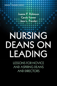 Nursing Deans on Leading: Lessons for Novice and Aspiring Deans and Directors