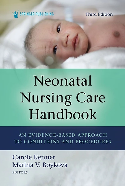 Neonatal Nursing Care Handbook, Third Edition: An Evidence-Based Approach to Conditions and Procedures