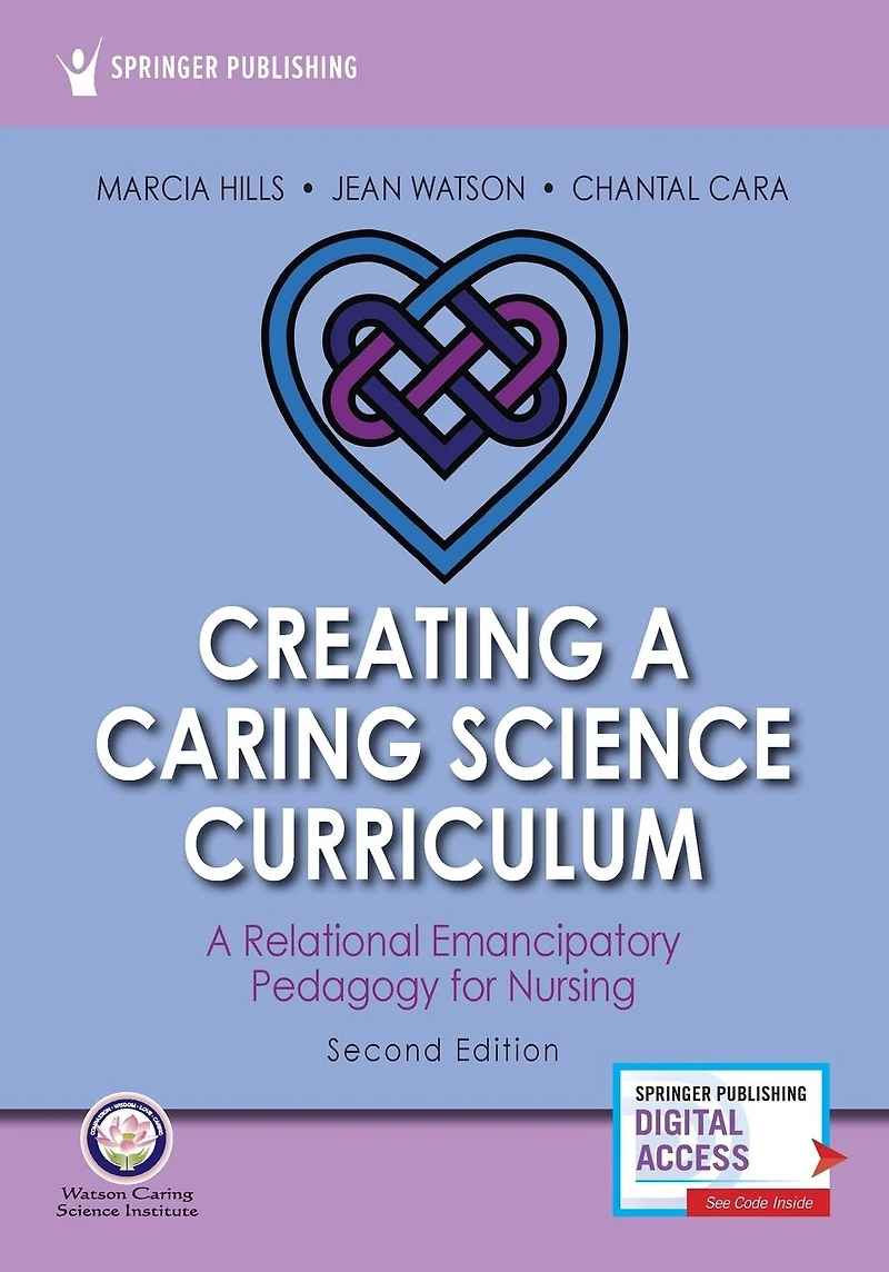 Creating A Caring Science Curriculum, Second Edition: Relational Emancipatory Pedagogy for Nursing