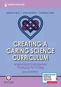 Creating A Caring Science Curriculum, Second Edition: Relational Emancipatory Pedagogy for Nursing