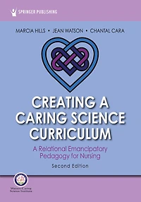 Creating A Caring Science Curriculum, Second Edition: Relational Emancipatory Pedagogy for Nursing