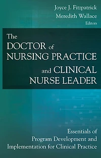The Doctor of Nursing Practice and Clinical Nurse Leader: Essentials of Program Development and Implementation for Clinical Practice