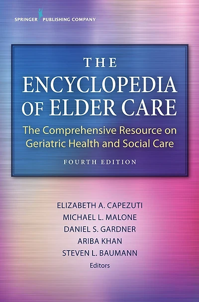 The Encyclopedia of Elder Care: Comprehensive Resource on Geriatric Health and Social Care
