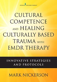 Cultural Competence and Healing Culturally Based Trauma with EMDR Therapy: Innovative Strategies Protocols